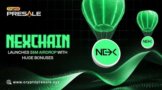 Nexchain Unveils $5M Airdrop Campaign with Massive Bonuses