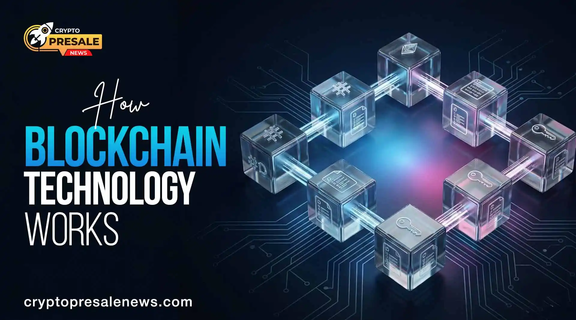 How Blockchain Technology Works Basics Structure and Key