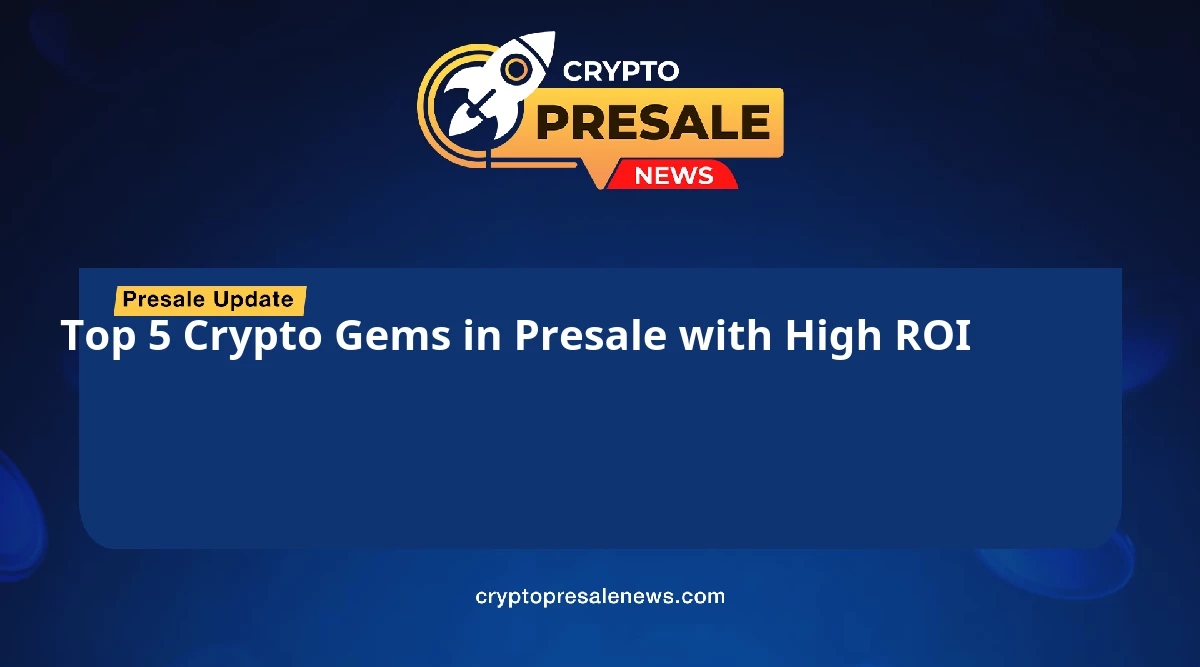 Top 5 Crypto Gems in Presale with High ROI