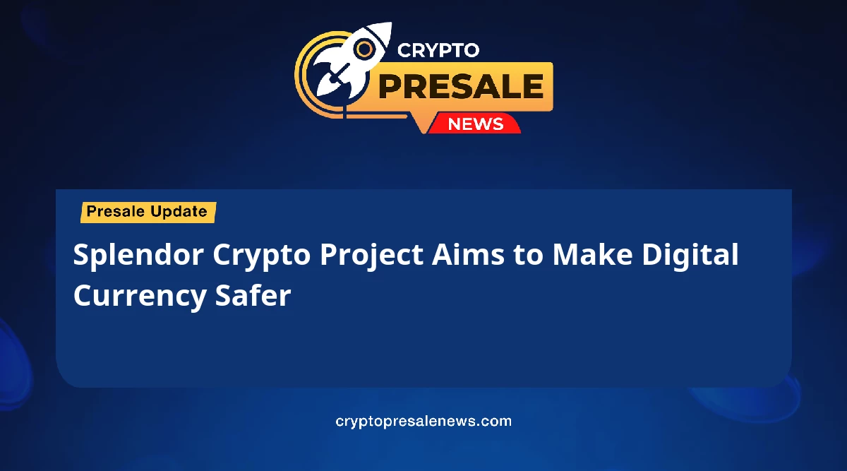 Splendor Crypto Project Aims to Make Digital Currency Safer
