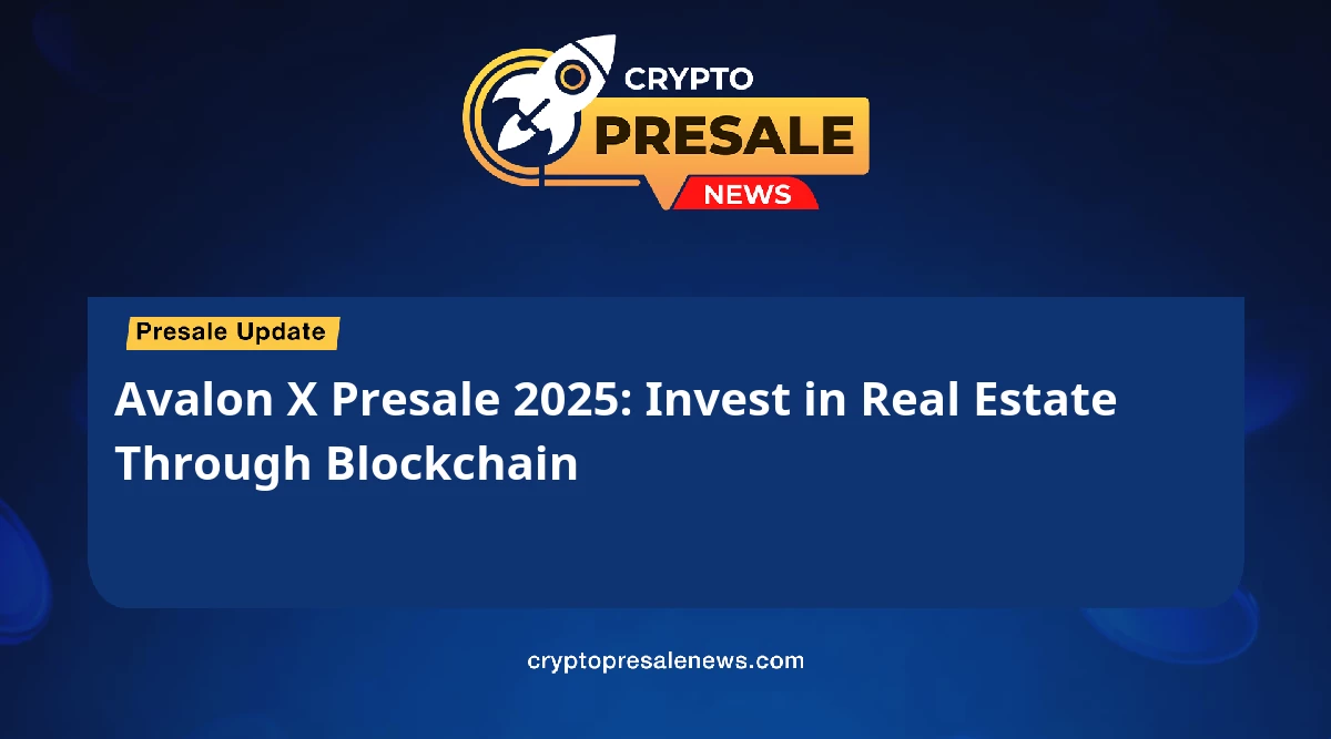 Avalon X Presale 2025: Invest in Real Estate Through Blockchain